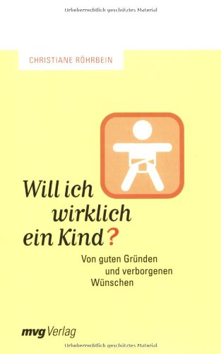  - Will ich wirklich ein Kind? Von guten Gründen und verborgenen Wünschen