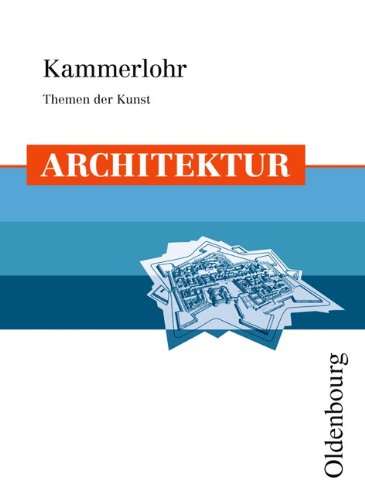 - Kammerlohr - Themen der Kunst: Architektur: Schülerbuch