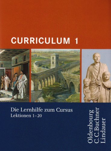  - Curriculum 1. Lernjahr: Lernhilfe zum Cursus Lektionen 1-20. Gymnasium Sek I, Gesamtschule, Gymnasium Sek II