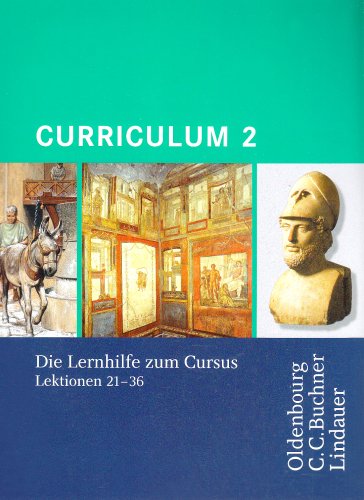  - Curriculum: 2. Lernjahr - Lernhilfe mit Einheiten zur Übersetzungsstrategie: Lernhilfe zum Cursus Lektion 21-36. Gymnasium Sek I, Gesamtschule, Gymnasium Sek II