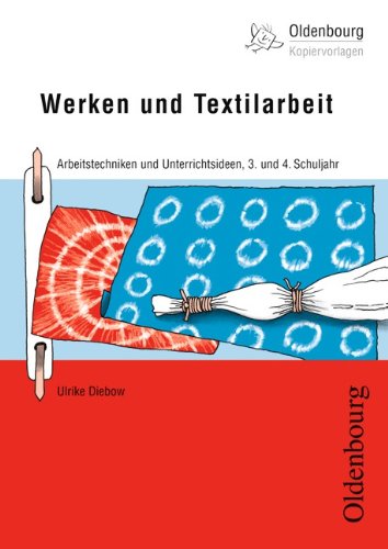 - Werken und Textilarbeit: Arbeitstechniken und Unterrichtsideen, 3. und 4. Schuljahr