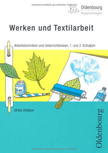 - Werken und Textilarbeit: Arbeitstechniken und Unterrichtsideen, 1. und 2. Schuljahr