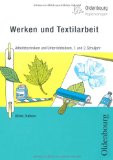  - Werken und Textilarbeit: Arbeitstechniken und Unterrichtsideen, 3. und 4. Schuljahr