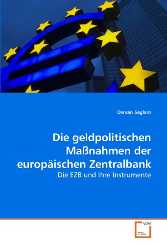  - Die geldpolitischen Maßnahmen der europäischen Zentralbank: Die EZB und Ihre Instrumente