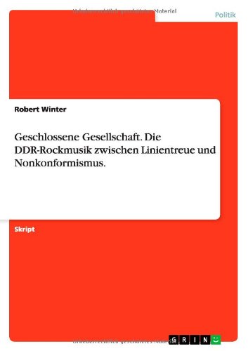 - Geschlossene Gesellschaft. Die DDR-Rockmusik zwischen Linientreue und Nonkonformismus