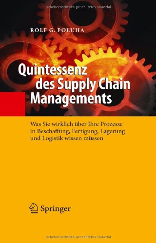  - Quintessenz des Supply Chain Managements: Was Sie wirklich über Ihre Prozesse in Beschaffung, Fertigung, Lagerung und Logistik wissen müssen