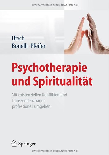 Utsch, Michael / Bonelli / Pfeifer - Psychotherapie und Spiritualität: Mit existenziellen Konflikten und Transzendenzfragen professionell umgehen