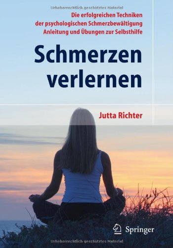  - Schmerzen verlernen: Die erfolgreichen Techniken der psychologischen Schmerzbewältigung. Anleitung und Übung zur Selbsthilfe