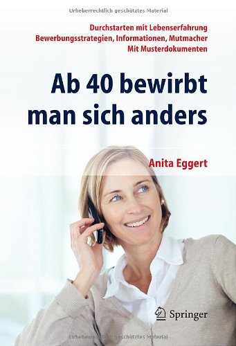 - Ab 40 bewirbt man sich anders. Durchstarten mit Lebenserfahrung - Bewerbungsstrategien, Informationen, Mutmacher - mit Musterdokumenten