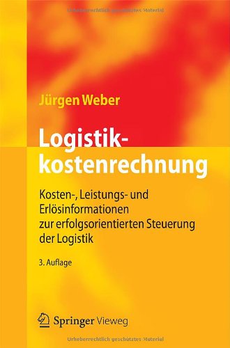  - Logistikkostenrechnung: Kosten-, Leistungs- und Erlösinformationen zur erfolgsorientierten Steuerung der Logistik