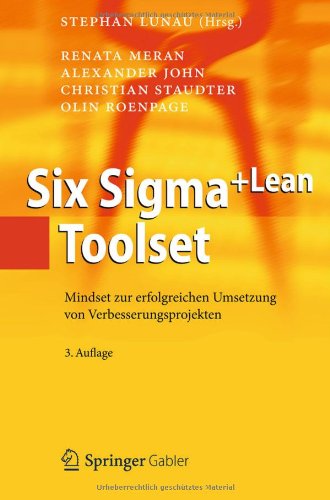  - Six Sigma+Lean Toolset: Mindset zur erfolgreichen Umsetzung von Verbesserungsprojekten