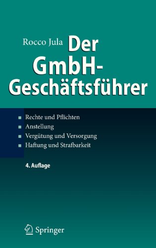 - Der GmbH-Geschäftsführer: Rechte und Pflichten, Anstellung, Vergütung und Versorgung, Haftung und Strafbarkeit
