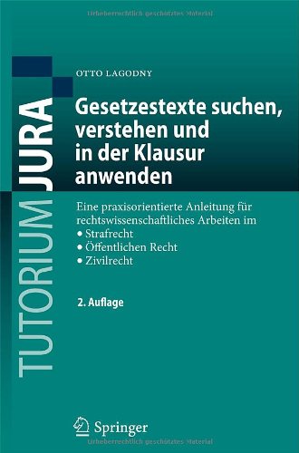- Gesetzestexte Suchen, Verstehen und in der Klausur Anwenden: Eine Praxisorientierte Anleitung für Rechtswissenschaftliches Arbeiten im Strafrecht, ... im Strafrecht, Öffentlichen Recht, Zivilrecht