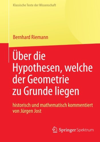  - Bernhard Riemann Über die Hypothesen, Welche der Geometrie zu Grunde Liegen (Klassische Texte der Wissenschaft) (German Edition)