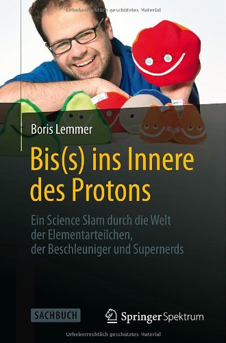 - Bis(s) ins Innere des Protons: Ein Science Slam durch die Welt der Elementarteilchen, der Beschleuniger und Supernerds