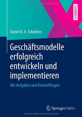 - Geschäftsmodelle erfolgreich entwickeln und implementieren: Mit Aufgaben und Kontrollfragen (German Edition)