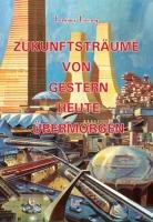 - Zukunftsträume von gestern, heute, übermorgen