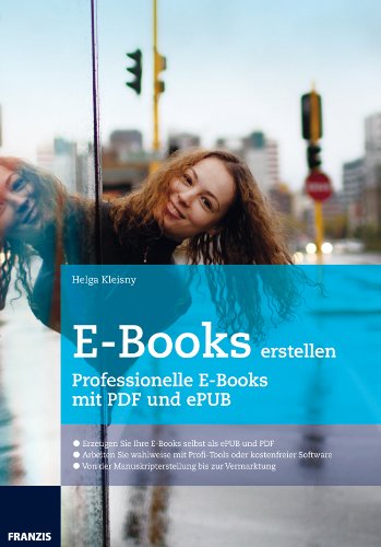 - E-Books erstellen: Professionelle E-Books mit PDF und ePUB