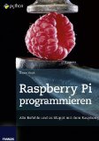  - Linux mit Raspberry Pi: Raspian, Internet, Linux-Kommandos, Spiele, Office, Mediacenter, Raspberry Pi Camera, GPIO und mehr: Kitzeln Sie alles aus dem Pi heraus