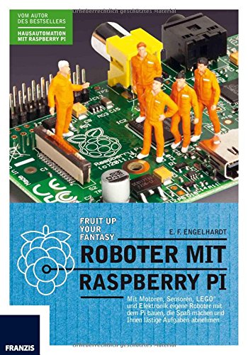- Roboter mit Raspberry Pi: Mit Motoren, Sensoren, LEGO und Elektronik eigene Roboter mit dem Pi bauen, die Spaß machen und Ihnen lästige Aufgaben abnehmen