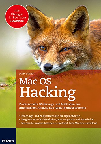 Brandt, Marc - Mac OS Hacking: Professionelle Werkzeuge und Methoden zur forensischen Analyse des Apple-Betriebssystems | Analysestrategien zu Spotlight, Time Machine und iCloud