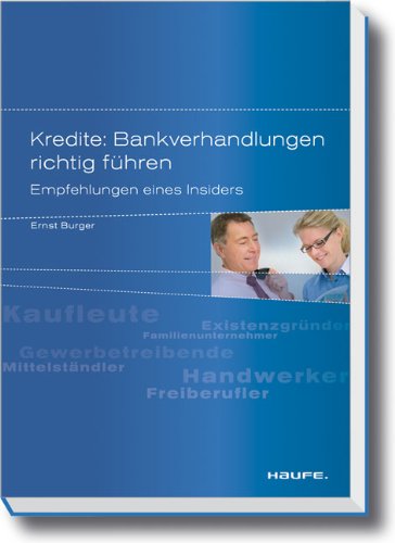  - Kredite: Bankverhandlungen richtig führen: Empfehlungen eines Insiders