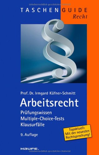  - Arbeitsrecht: Prüfungswissen, Multiple-Choice-Tests, Klausurfälle.