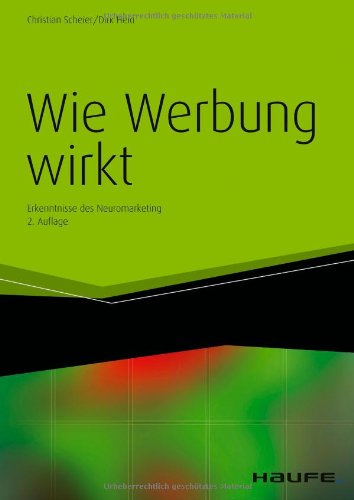 Scheier, Christian / Held, Dirk - Wie Werbung wirkt: Erkenntnisse des Neuromarketing