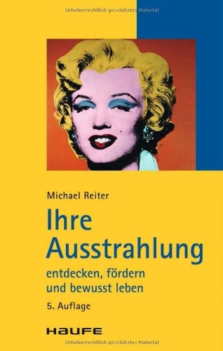  - Ihre Ausstrahlung: entdecken, fördern und bewusst leben
