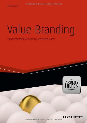 - Value Branding: Vom hochwertigen Produkt zur wertvollen Marke