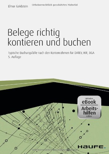 - Belege richtig kontieren und buchen - inkl. eBook und Arbeitshilfen online: Typische Buchungsfälle nach den Kontenrahmen für DATEV, IKR, BGA