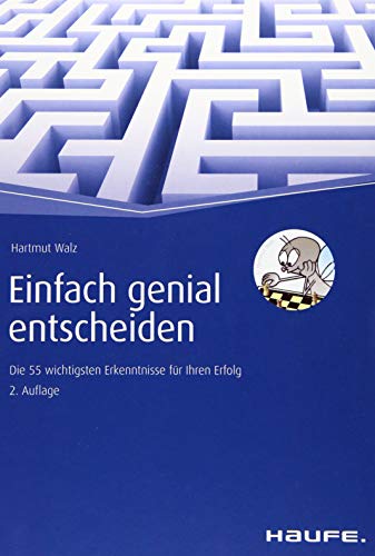  - Einfach genial entscheiden: Die 55 wichtigsten Erkenntnisse für Ihren Erfolg (Haufe Fachbuch)