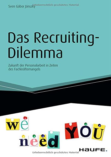  - Das Recruiting-Dilemma: Zukunft der Personalarbeit in Zeiten des Fachkräftemangels