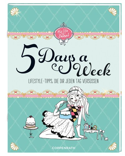  - 5 Days a Week: Lifestyle-Tipps, die dir jeden Tag versüßen (Verkaufseinheit)