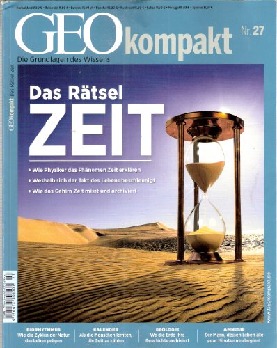  - GEO Kompakt 27/2011: Das Rätsel Zeit. Wie Physiker das Phänomen Zeit erklären. Weshalb sich der Takt des Lebens beschleunigt. Wie das Gehirn Zeit misst und archiviert