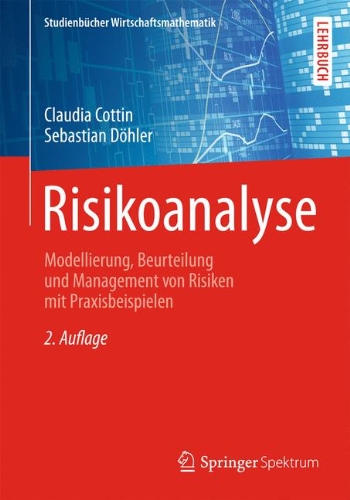  - Risikoanalyse: Modellierung, Beurteilung und Management von Risiken mit Praxisbeispielen (Studienbücher Wirtschaftsmathematik)