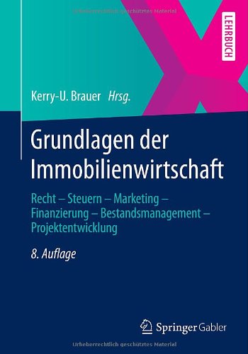 - Grundlagen der Immobilienwirtschaft: Recht - Steuern - Marketing - Finanzierung - Bestandsmanagement - Projektentwicklung