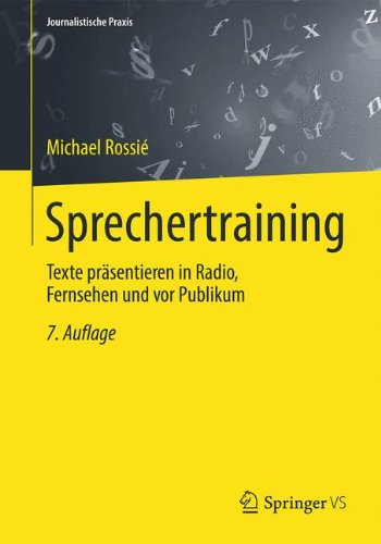 - Sprechertraining: Texte präsentieren in Radio, Fernsehen und vor Publikum (Journalistische Praxis)