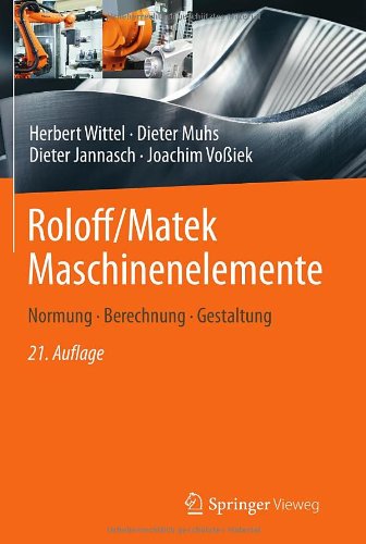 - Roloff/Matek Maschinenelemente: Normung, Berechnung, Gestaltung: Normung, Berechnung, Gestaltung. Lehrbuch und Tabellenbuch