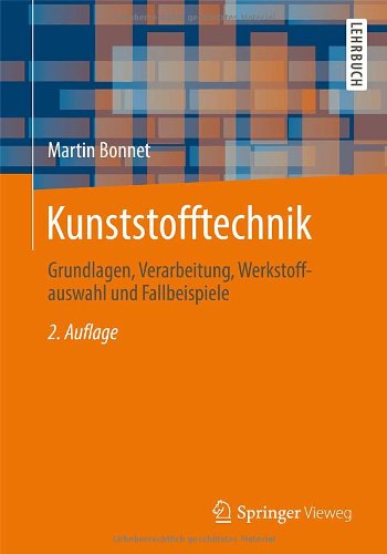- Kunststofftechnik: Grundlagen, Verarbeitung, Werkstoffauswahl und Fallbeispiele