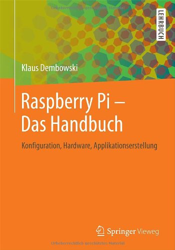  - Raspberry Pi  - Das Handbuch: Konfiguration, Hardware, Applikationserstellung