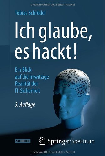  - Ich glaube, es hackt!: Ein Blick auf die irrwitzige Realität der IT-Sicherheit