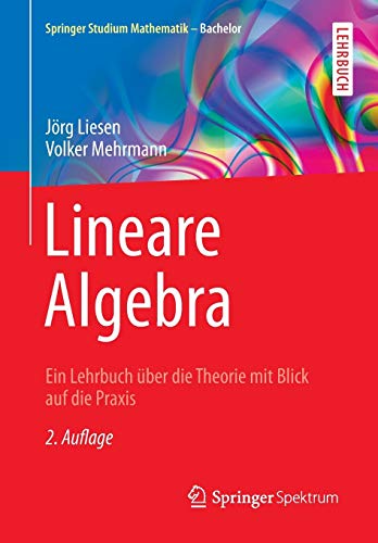 Liesen, Jörg, Mehrmann, Volker - Lineare Algebra: Ein Lehrbuch über die Theorie mit Blick auf die Praxis (Springer Studium Mathematik - Bachelor)