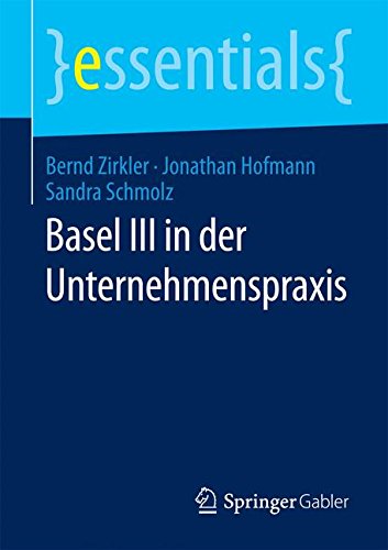  - Basel III in der Unternehmenspraxis (essentials)