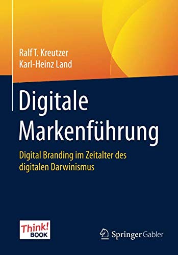 Kreutzer, Ralf T. / Karl-Heinz Land - Digitale Markenführung: Digital Branding im Zeitalter des digitalen Darwinismus. Das Think!Book