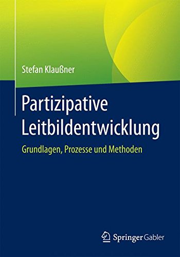 - Partizipative Leitbildentwicklung: Grundlagen, Prozesse und Methoden