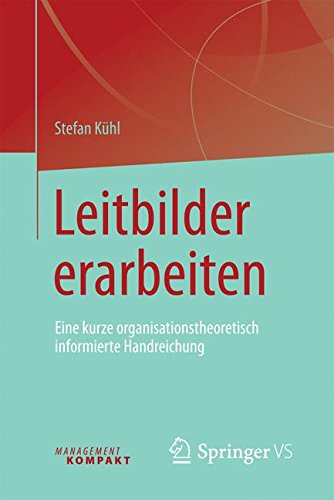  - Leitbilder erarbeiten: Eine kurze organisationstheoretisch informierte Handreichung