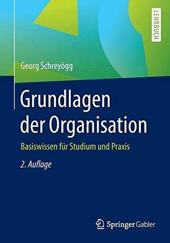  - Grundlagen der Organisation: Basiswissen für Studium und Praxis