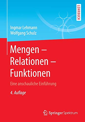 Lehmann, Ingmar, Schulz, Wolfgang - Mengen – Relationen – Funktionen: Eine anschauliche Einführung