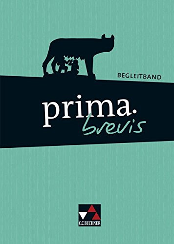 C.C. Buchner - prima brevis / Unterrichtswerk für Latein 3 und Latein 4: prima brevis / prima.brevis Begleitband: Unterrichtswerk für Latein 3 und Latein 4